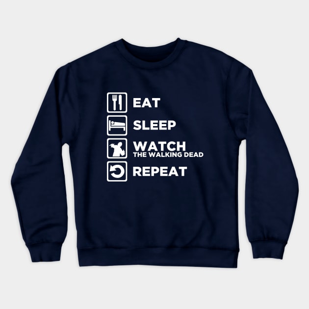 Eat Sleep WATCH THE WALKING DEAD Repeat Crewneck Sweatshirt by CursedRose